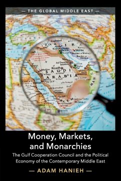 Money, Markets, and Monarchies - Hanieh, Adam (School of Oriental and African Studies, University of