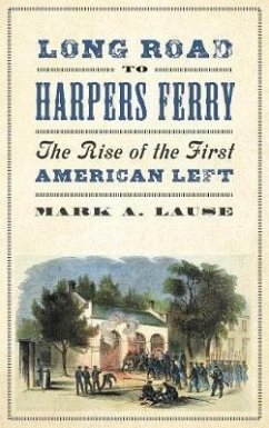 Long Road to Harpers Ferry: The Rise of the First American Left - Lause, Mark A.
