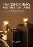 Transformers for Tube Amplifiers: How to Design, Construct & Use Power, Output & Interstage Transformers and Chokes in Audiophile and Guitar Tube Ampl