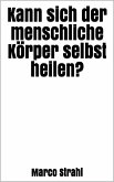 Kann sich der menschliche Körper selbst heilen? (eBook, ePUB)