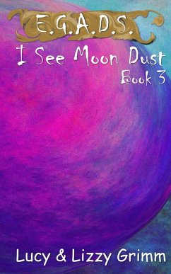 I See Moon Dust (E.G.A.D.S., #3) (eBook, ePUB) - Grimm, Lizzy; Grimm, Lucy