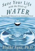 Save Your Life with the Elixir of Water: Becoming pH Balanced in an Unbalanced World (How to Save Your Life) (eBook, ePUB)