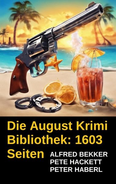Die August Krimi Bibliothek: 1603 Seiten Thriller Spannung (eBook, ePUB) Die August Krimi Bibliothek: 1603 Seiten Thriller Spannung (eBook, ePUB)