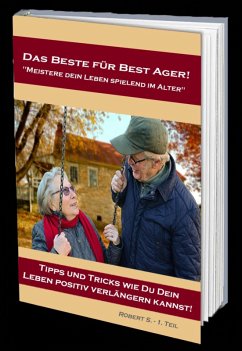 Das Beste für Best Ager! Wie Du dein Leben im Alter spielend meistern kannst. (eBook, ePUB) - S., Robert