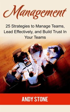 Management: 25 Strategies to Manage Teams, Lead Effectively, and Build Trust In Your Teams (eBook, ePUB) - Stone, Andy