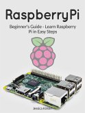 Raspberry Pi: Beginner's Guide - Learn Raspberry Pi in Easy Steps (eBook, ePUB)