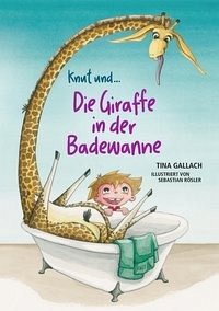 Knut und die Giraffe in der Badewanne - Gallach, Tina