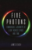 Five Photons: Remarkable Journeys of Light Across Space and Time