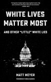 White Lives Matter Most: And Other Little White Lies