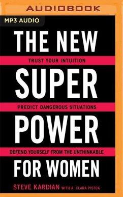 The New Superpower for Women: Trust Your Intuition, Predict Dangerous Situations, and Defend Yourself from the Unthinkable - Kardian, Steve