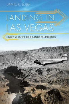 Landing in Las Vegas: Commercial Aviation and the Making of a Tourist City - Bubb, Daniel K.