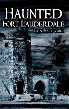 Haunted Fort Lauderdale - Carr, John Marc