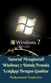 Tutorial Menginstall Windows 7 Untuk Pemula Lengkap Dengan Gambar (eBook, ePUB)