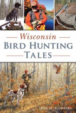 Wisconsin Bird Hunting Tales - Blomberg, Ken M.