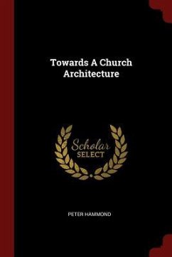 Towards A Church Architecture - Hammond, Peter