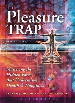 The Pleasure Trap (Audiobook): Mastering the Hidden Force That Undermines Health & Happiness - Lisle, Douglas J.; Goldhamer, Alan