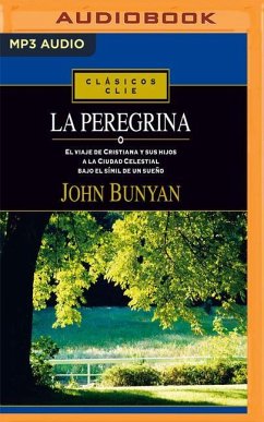 La Peregrina: El Viaje de Cristiana y Sus Hijos a la Ciudad Celestial Bajo El Símil de Un Sueño - Bunyan, John