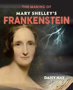 The Making of Mary Shelley's Frankenstein - Hay, Daisy