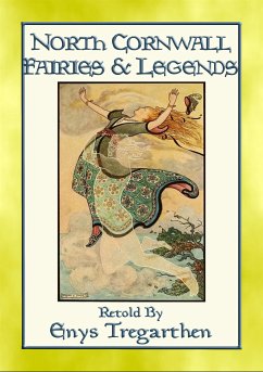 NORTH CORNWALL FAIRIES AND LEGENDS - 13 Legends from England's West Country (eBook, ePUB) - E. Mouse, Anon; by Enys Tregarthen, Retold