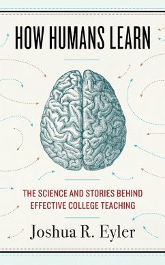 How Humans Learn: The Science and Stories Behind Effective College Teaching - Eyler, Joshua R.
