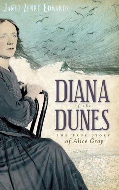 Diana of the Dunes: The True Story of Alice Gray - Edwards, Janet Zenke