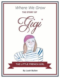 The Story of Gigi a Little French Girl: Volume 1 - Bullen, Leah