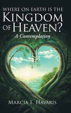 Where On Earth Is The Kingdom Of Heaven? - Havaris, Marcia E.