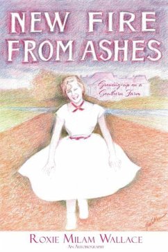 New Fire From Ashes: Growing-up on a Southern Farm - Wallace, Roxie Milam