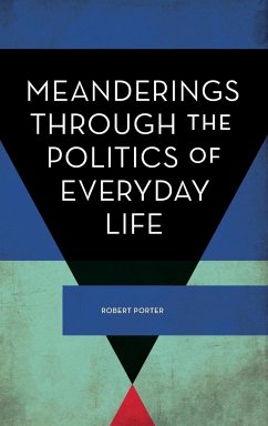 Meanderings Through the Politics of Everyday Life - Porter, Robert