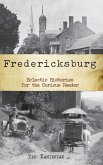 Fredericksburg, Virginia: Eclectic Histories for the Curious Reader