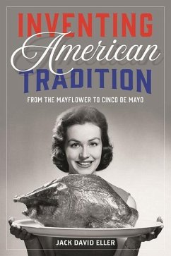 Inventing American Tradition: From the Mayflower to Cinco de Mayo - Eller, Jack David
