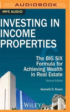 Investing in Income Properties: The Big Six Formula for Achieving Wealth in Real Estate - Rosen, Kenneth D.