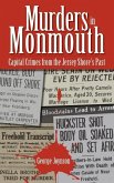 Murders in Monmouth: Capital Crimes from the Jersey Shore's Past
