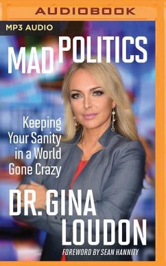 Mad Politics: Keeping Your Sanity in a World Gone Crazy - Loudon, Gina