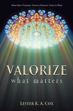 Valorize What Matters: Must-Have Treasures: Yours to Discover, Yours to Share - Cox, Lester K. A.