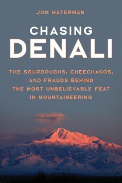 Chasing Denali: The Sourdoughs, Cheechakos, and Frauds Behind the Most Unbelievable Feat in Mountaineering - Waterman, Jonathan