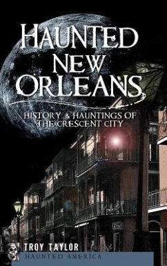 Haunted New Orleans: History & Hauntings of the Crescent City - Taylor, Troy