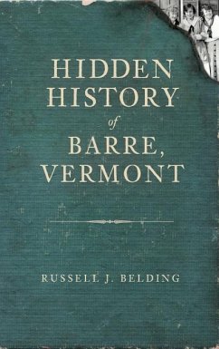 Hidden History of Barre, Vermont - Belding, Russell J.