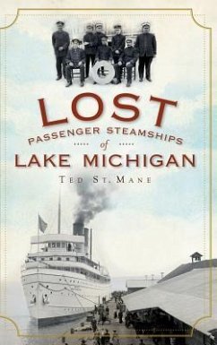 Lost Passenger Steamships of Lake Michigan - St Mane, Ted