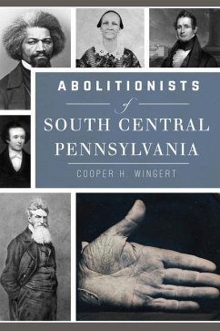 Abolitionists of South Central Pennsylvania - Wingert, Cooper H.