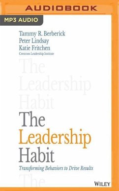 The Leadership Habit: Transforming Behaviors to Drive Results - Berberickn, Tammy R.; Lindsay, Peter; Fritche, Katie