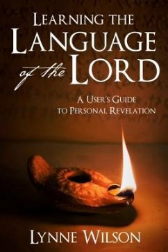 Learning the Language of the Lord: A User's Guide to Personal Revelation - Wilson, Lynne Hilton