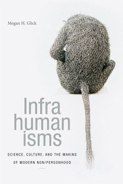 Infrahumanisms - Glick, Megan H