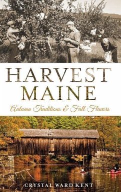 Harvest Maine: Autumn Traditions & Fall Flavors - Kent, Crystal Ward