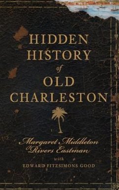 Hidden History of Old Charleston - Eastman, Margaret Middleton Rivers
