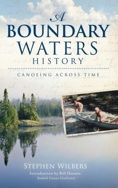 A Boundary Waters History: Canoeing Across Time - Wilbers, Stephen