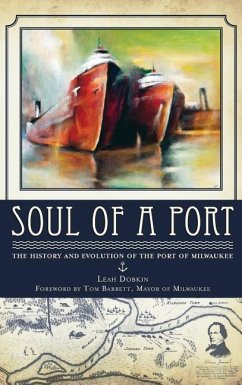 Soul of a Port: The History and Evolution of the Port of Milwaukee - Dobkin, Leah