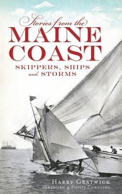 Stories from the Maine Coast: Skippers, Ships and Storms - Gratwick, Harry