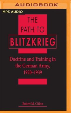 The Path to Blitzkrieg: Doctrine and Training in the German Army, 1920 - 1939 - Citino, Robert M.