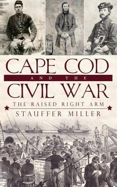 Cape Cod and the Civil War: The Raised Right Arm - Miller, Stauffer
